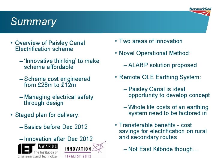 Summary • Overview of Paisley Canal Electrification scheme – ‘Innovative thinking’ to make scheme