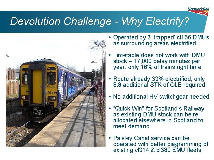 Devolution Challenge - Why Electrify? • Operated by 3 ‘trapped’ cl 156 DMUs as