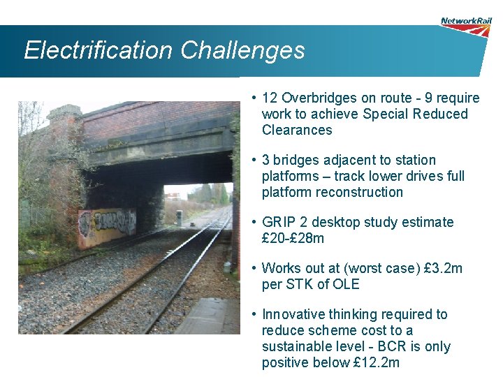 Electrification Challenges • 12 Overbridges on route - 9 require work to achieve Special