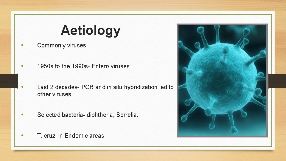 Aetiology • Commonly viruses. • 1950 s to the 1990 s- Entero viruses. •