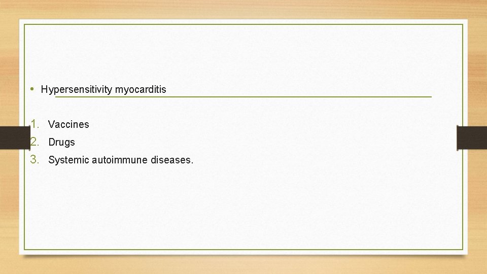  • Hypersensitivity myocarditis 1. Vaccines 2. Drugs 3. Systemic autoimmune diseases. 