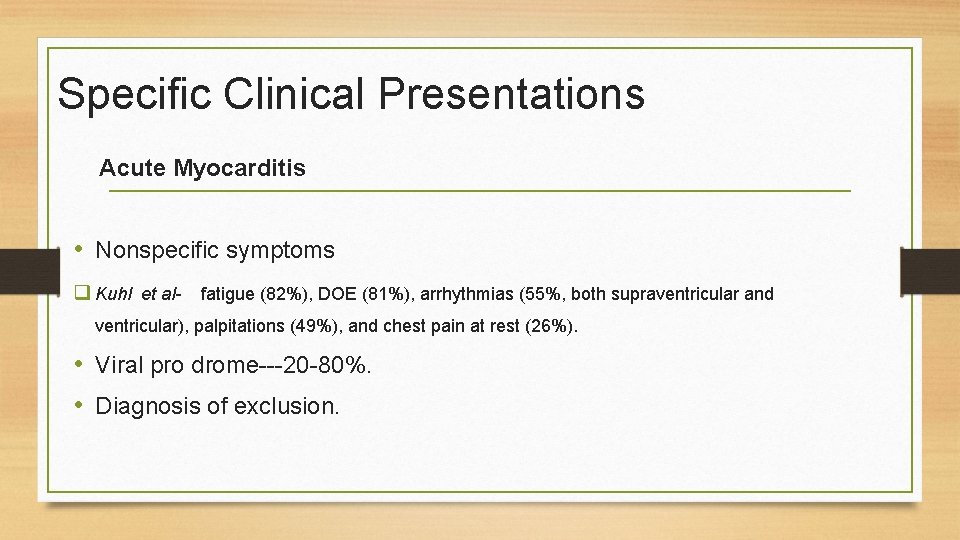 Specific Clinical Presentations Acute Myocarditis • Nonspecific symptoms q Kuhl et al- fatigue (82%),