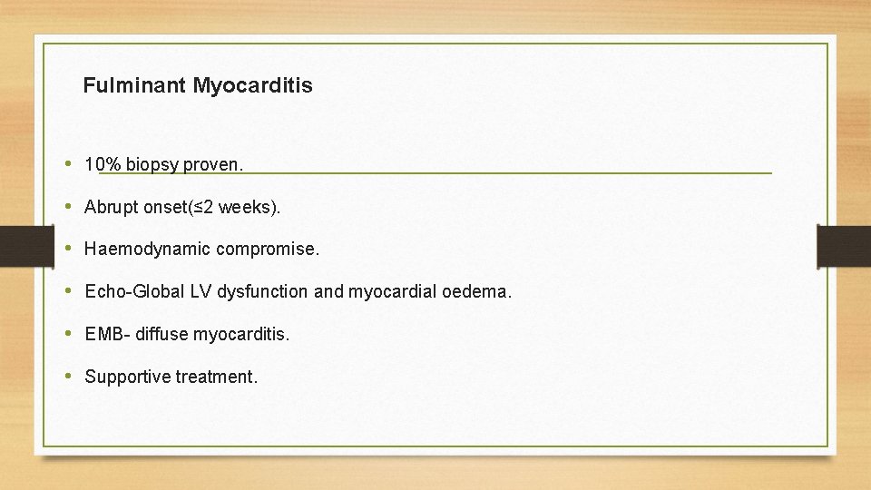 Fulminant Myocarditis • 10% biopsy proven. • Abrupt onset(≤ 2 weeks). • Haemodynamic compromise.