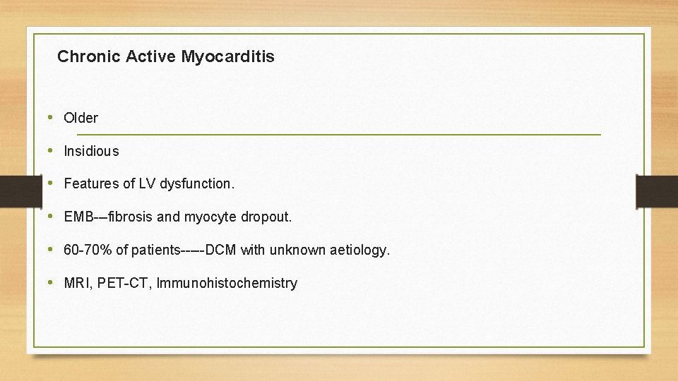 Chronic Active Myocarditis • Older • Insidious • Features of LV dysfunction. • EMB---fibrosis