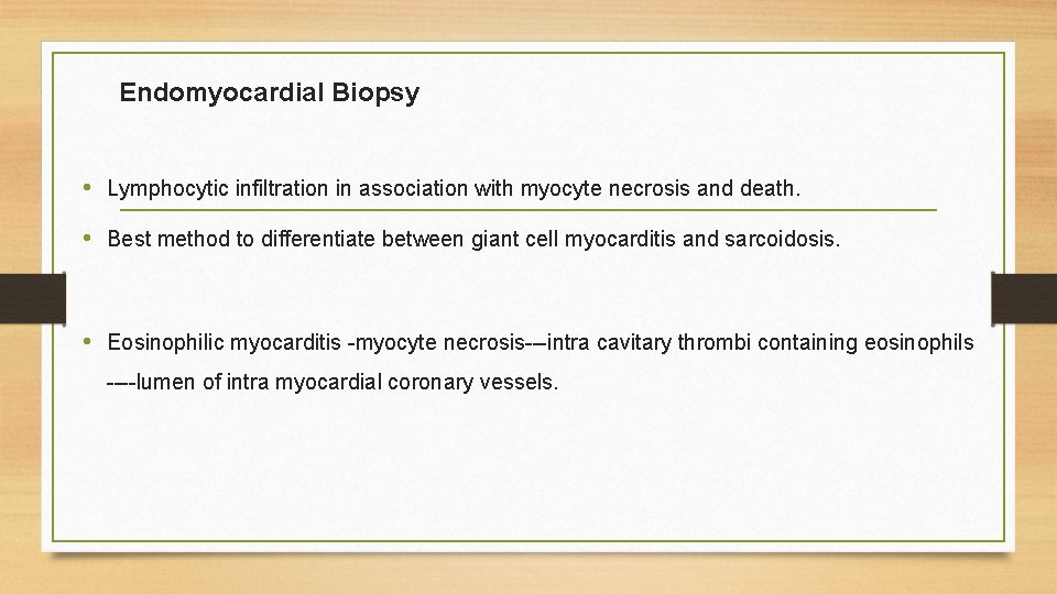 Endomyocardial Biopsy • Lymphocytic infiltration in association with myocyte necrosis and death. • Best