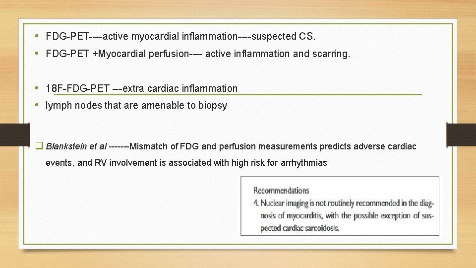  • FDG-PET----active myocardial inflammation----suspected CS. • FDG-PET +Myocardial perfusion---- active inflammation and scarring.