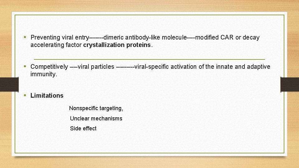  • Preventing viral entry-------dimeric antibody-like molecule----modified CAR or decay accelerating factor crystallization proteins.
