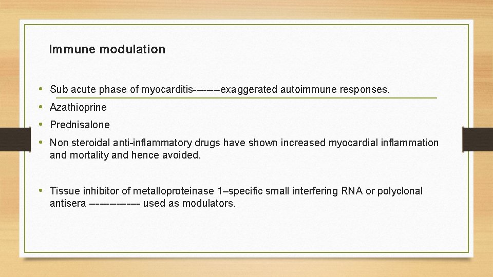 Immune modulation • • Sub acute phase of myocarditis----exaggerated autoimmune responses. Azathioprine Prednisalone Non