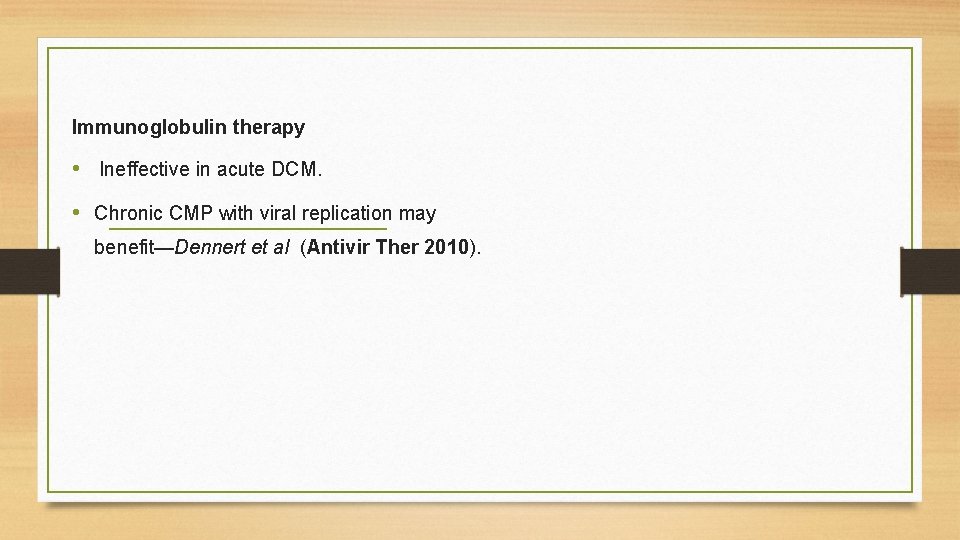 Immunoglobulin therapy • Ineffective in acute DCM. • Chronic CMP with viral replication may