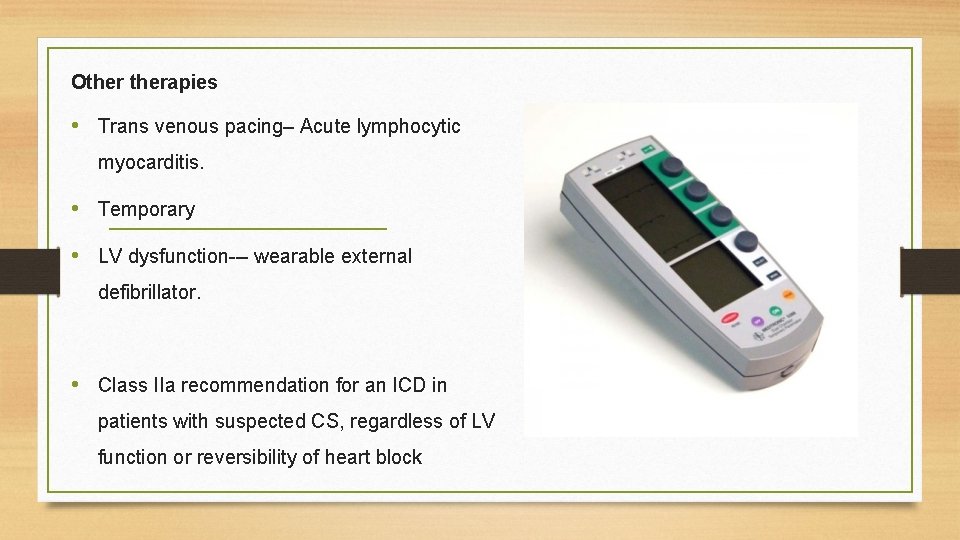 Otherapies • Trans venous pacing– Acute lymphocytic myocarditis. • Temporary • LV dysfunction--- wearable