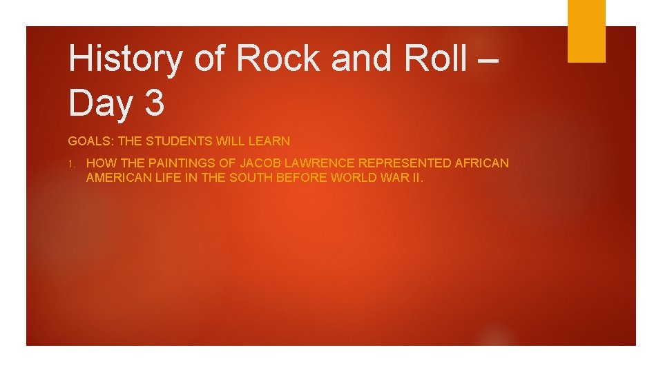 History of Rock and Roll – Day 3 GOALS: THE STUDENTS WILL LEARN 1.