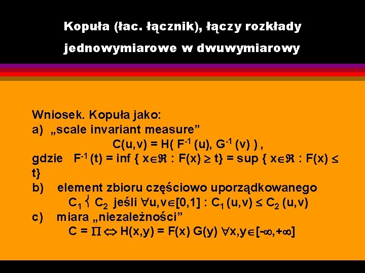 Kopuła (łac. łącznik), łączy rozkłady jednowymiarowe w dwuwymiarowy Wniosek. Kopuła jako: a) „scale invariant