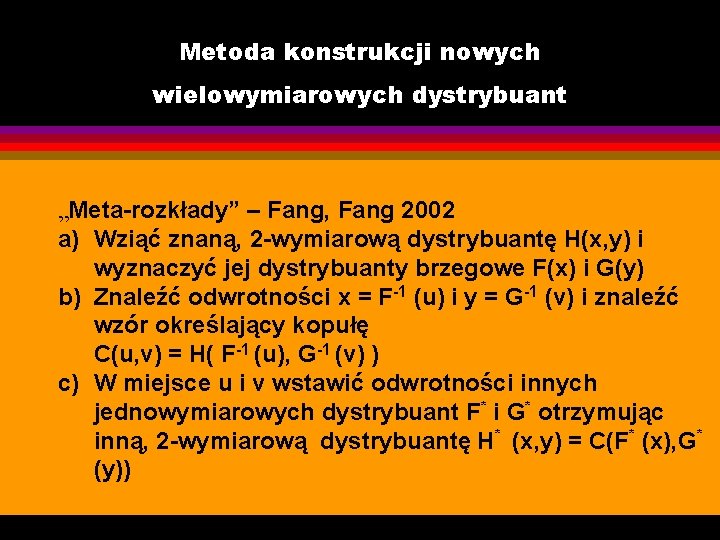 Metoda konstrukcji nowych wielowymiarowych dystrybuant „Meta-rozkłady” – Fang, Fang 2002 a) Wziąć znaną, 2