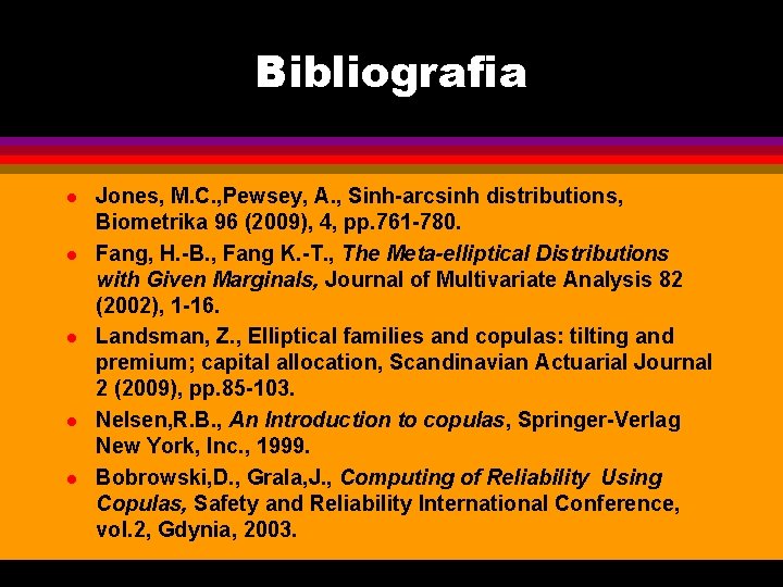 Bibliografia l l l Jones, M. C. , Pewsey, A. , Sinh-arcsinh distributions, Biometrika Bibliografia l l l Jones, M. C. , Pewsey, A. , Sinh-arcsinh distributions, Biometrika