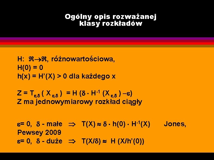 Ogólny opis rozważanej klasy rozkładów H: , różnowartościowa, H(0) = 0 h(x) = H’(X)