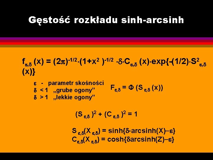 Gęstość rozkładu sinh-arcsinh f , (x) = (2 )-1/2 (1+x 2 )-1/2 C ,