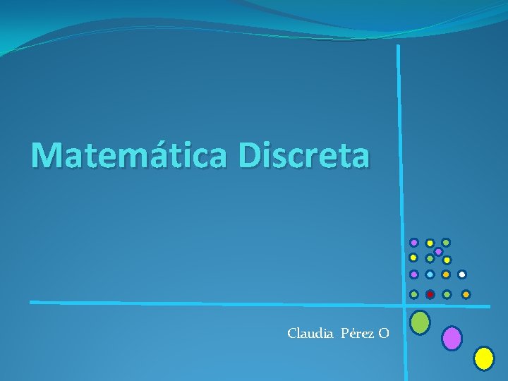 Matemática Discreta Claudia Pérez O 