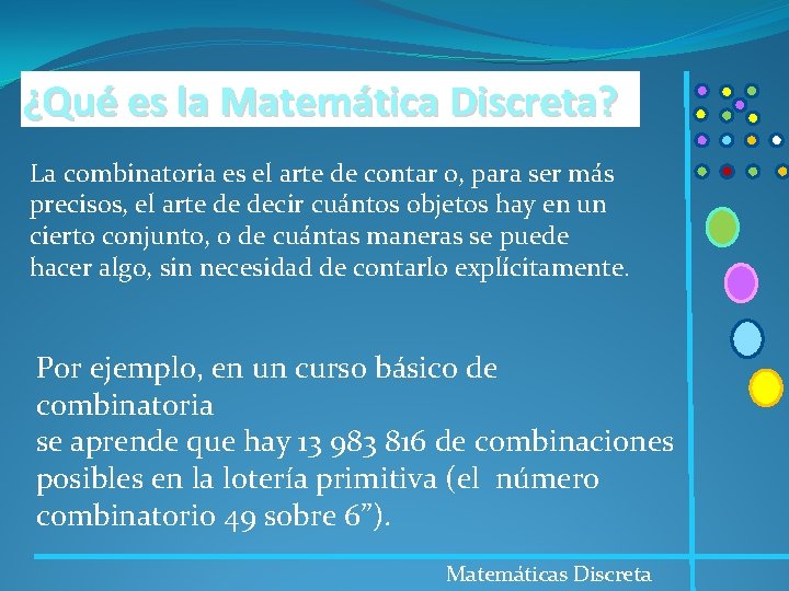 ¿Qué es la Matemática Discreta? La combinatoria es el arte de contar o, para