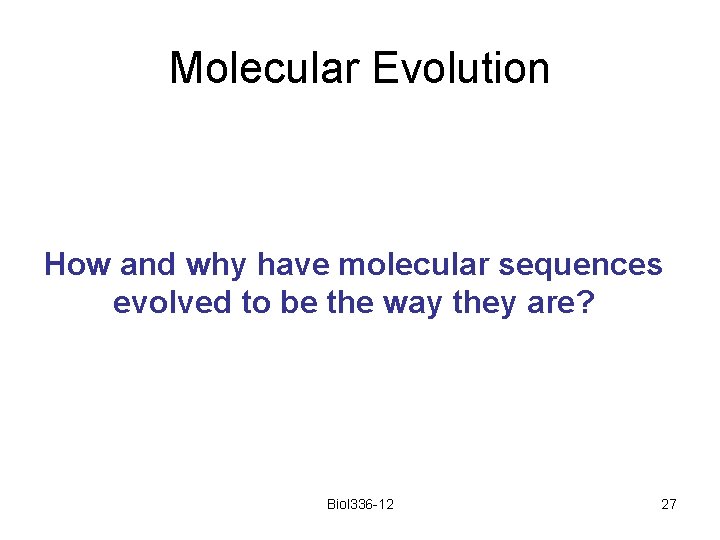 Molecular Evolution How and why have molecular sequences evolved to be the way they