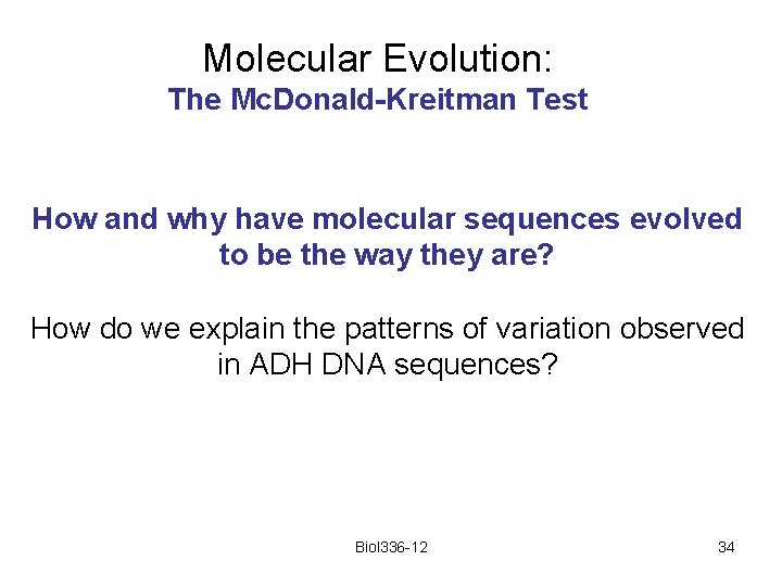 Molecular Evolution: The Mc. Donald-Kreitman Test How and why have molecular sequences evolved to