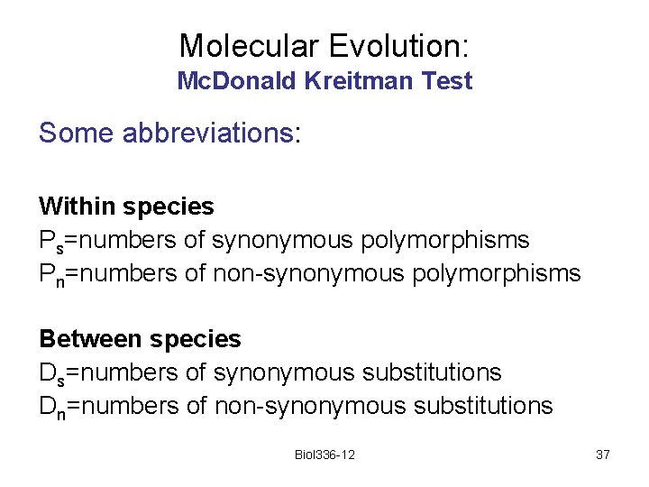 Molecular Evolution: Mc. Donald Kreitman Test Some abbreviations: Within species Ps=numbers of synonymous polymorphisms