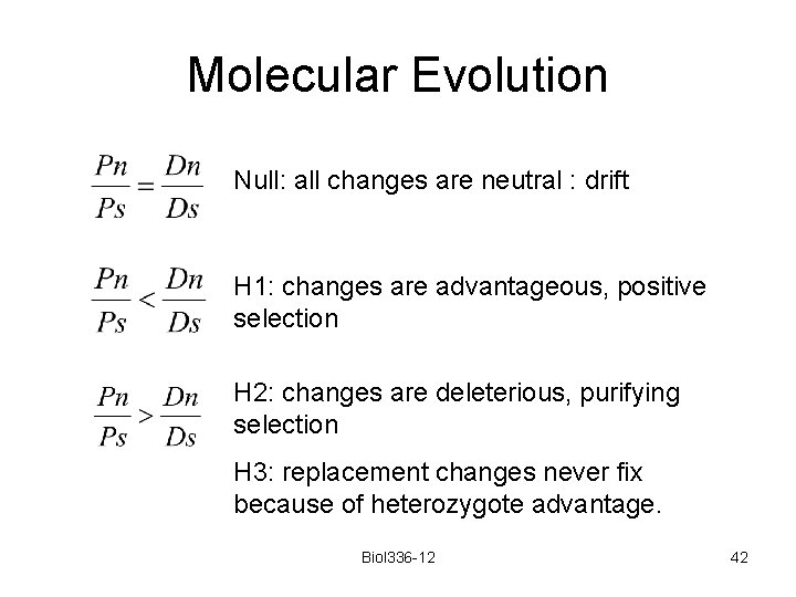 Molecular Evolution Null: all changes are neutral : drift H 1: changes are advantageous,