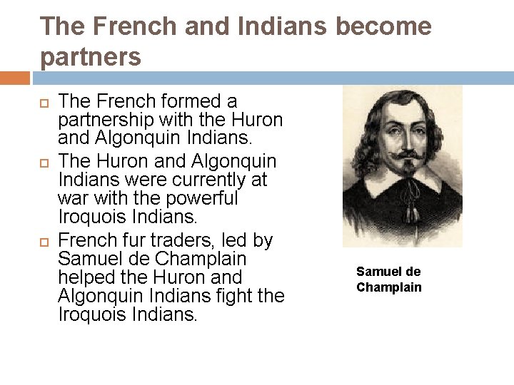 The French and Indians become partners The French formed a partnership with the Huron