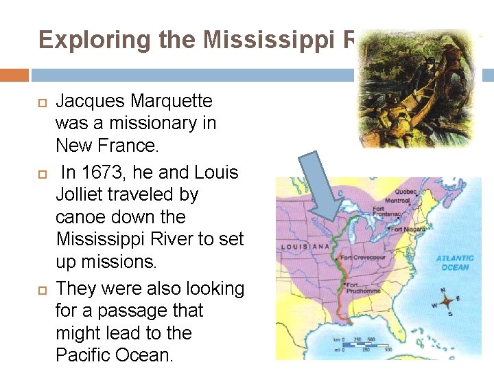 Exploring the Mississippi River Jacques Marquette was a missionary in New France. In 1673,