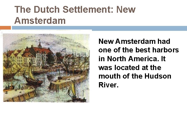 The Dutch Settlement: New Amsterdam had one of the best harbors in North America.