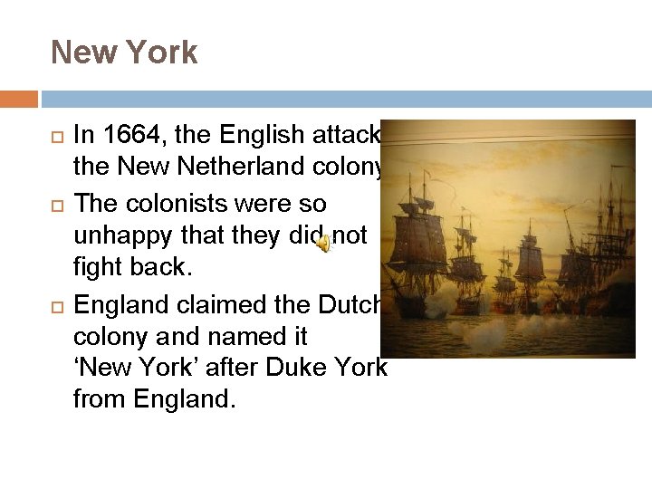 New York In 1664, the English attacked the New Netherland colony. The colonists were