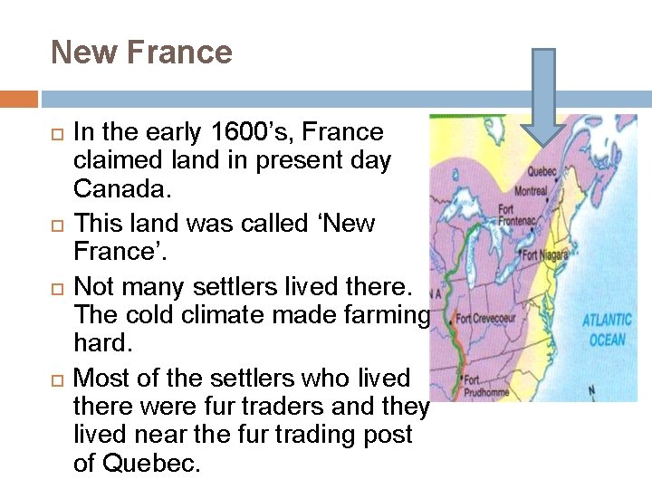 New France In the early 1600’s, France claimed land in present day Canada. This