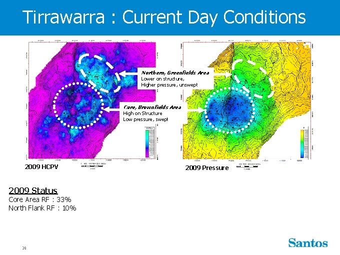 Tirrawarra : Current Day Conditions Northern, Greenfields Area Lower on structure, Higher pressure, unswept