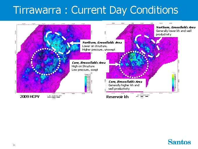 Tirrawarra : Current Day Conditions Northern, Greenfields Area Generally lower kh and well productivity