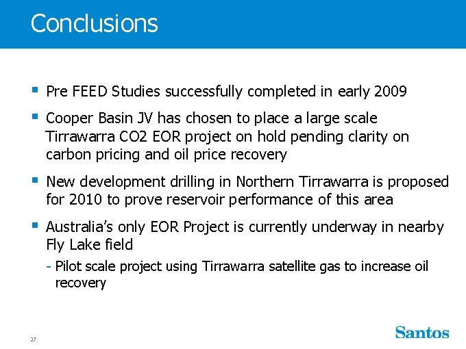 Conclusions § Pre FEED Studies successfully completed in early 2009 § Cooper Basin JV