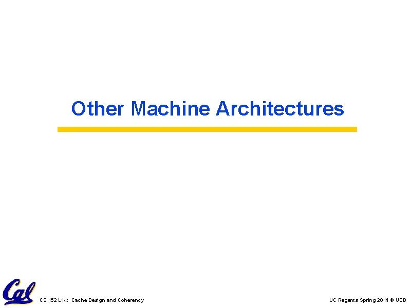 Other Machine Architectures CS 152 L 14: Cache Design and Coherency UC Regents Spring