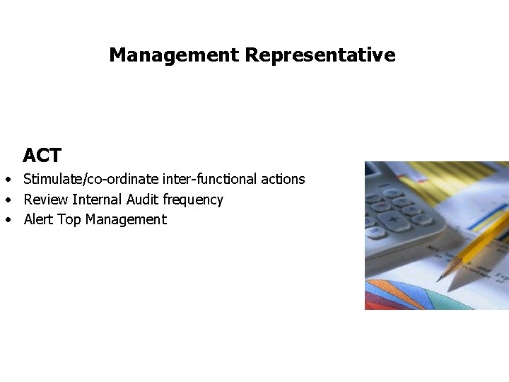 FICCI CE Management Representative ACT • Stimulate/co-ordinate inter-functional actions • Review Internal Audit frequency