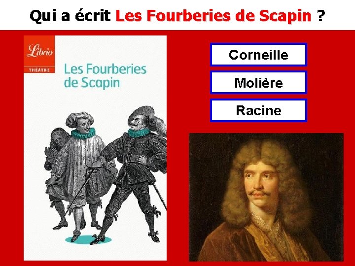 Qui a écrit Les Fourberies de Scapin ? Les Fourberies de Scapin Corneille Molière