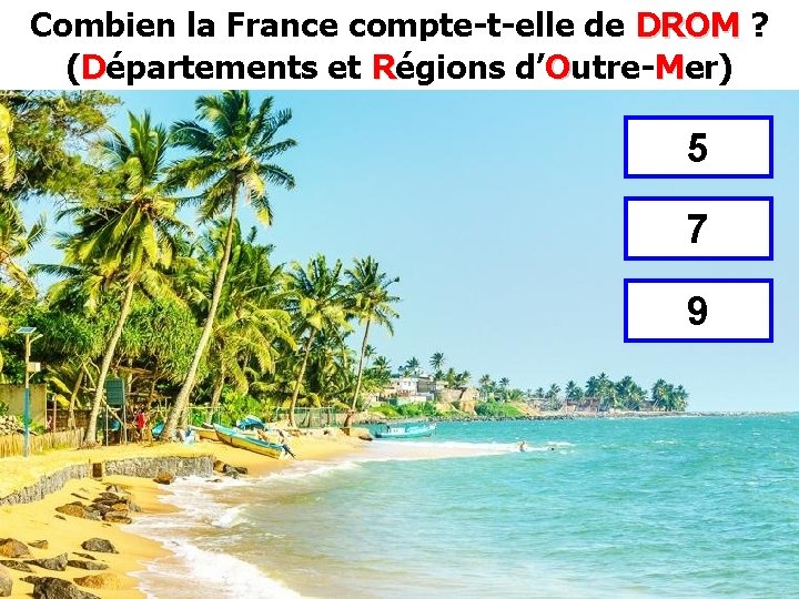 Combien la France compte-t-elle de DROM ? DROM (Départements et Régions d’Outre-Mer) 5 7