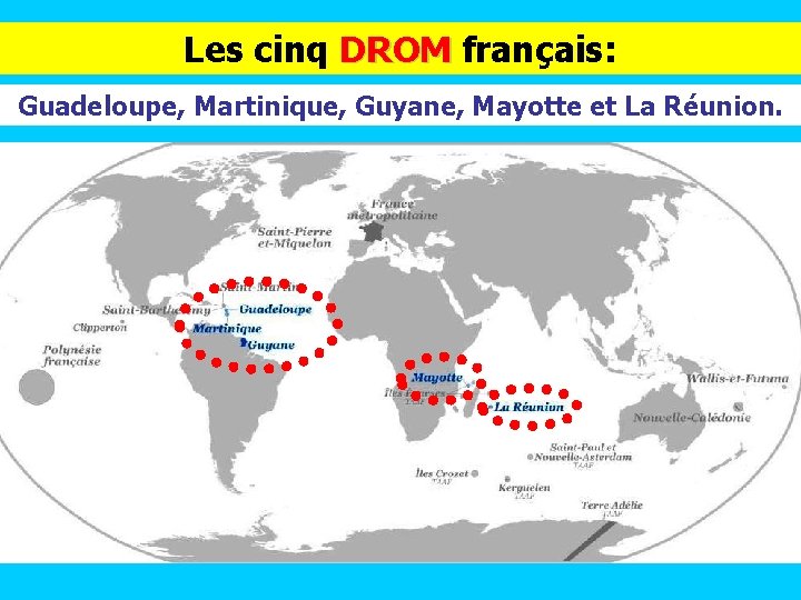 Les cinq DROM français: DROM Guadeloupe, Martinique, Guyane, Mayotte et La Réunion. 