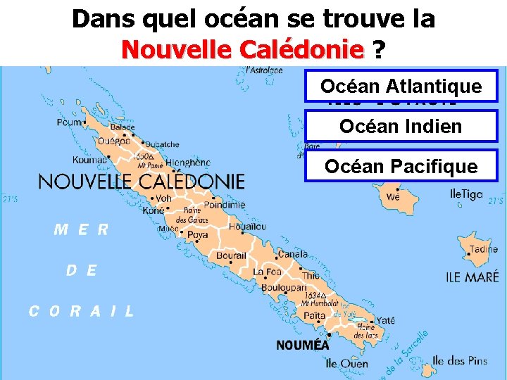 Dans quel océan se trouve la Nouvelle Calédonie ? Nouvelle Calédonie Océan Atlantique Océan