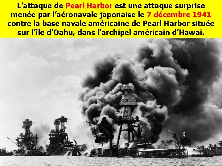 L’attaque de Pearl Harbor est une attaque surprise Pearl Harbor menée par l’aéronavale japonaise