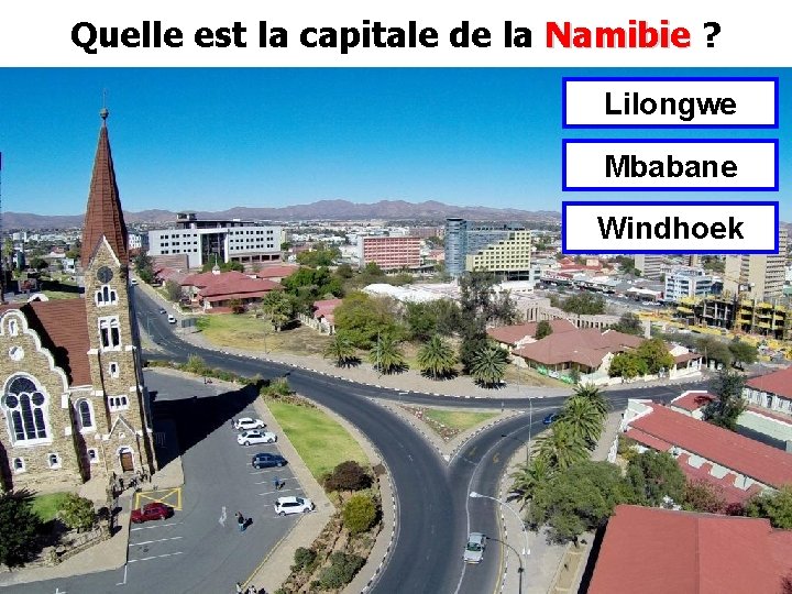 Quelle est la capitale de la Namibie ? Namibie Lilongwe Mbabane Windhoek 