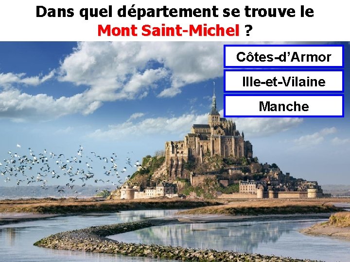 Dans quel département se trouve le Mont Saint-Michel ? Mont Saint-Michel Côtes-d’Armor Ille-et-Vilaine Manche