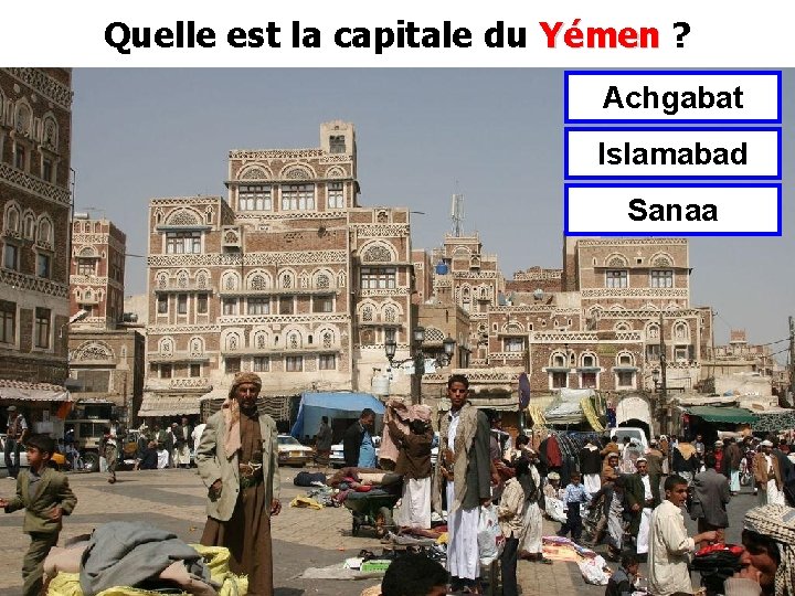 Quelle est la capitale du Yémen ? Yémen Achgabat Islamabad Sanaa 