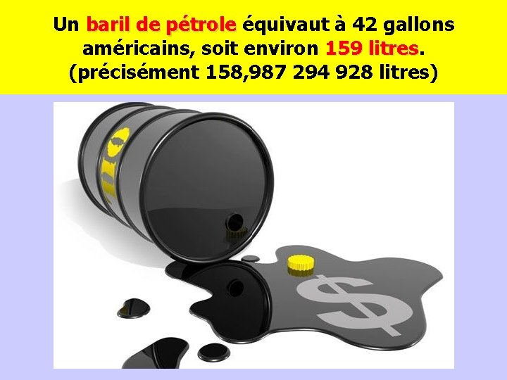 Un baril de pétrole équivaut à 42 gallons baril de pétrole américains, soit environ