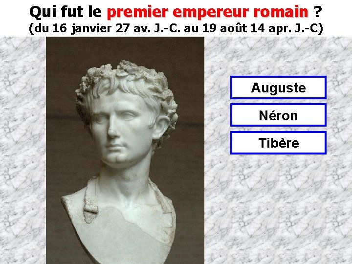 Qui fut le premier empereur romain ? premier empereur romain (du 16 janvier 27