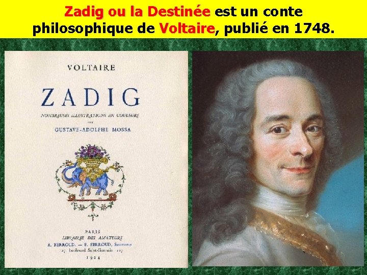 Zadig ou la Destinée est un conte Zadig ou la Destinée philosophique de Voltaire,