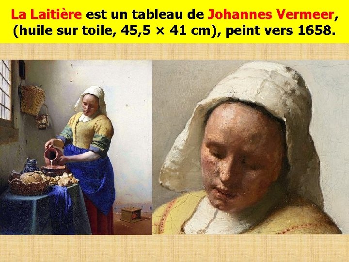 La Laitière est un tableau de Johannes Vermeer, La Laitière Johannes Vermeer (huile sur