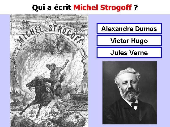 Qui a écrit Michel Strogoff ? Michel Strogoff Alexandre Dumas Victor Hugo Jules Verne