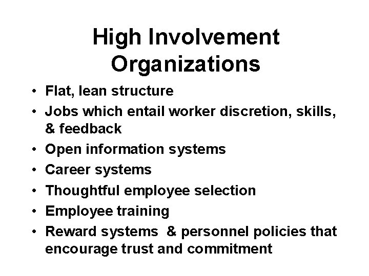 High Involvement Organizations • Flat, lean structure • Jobs which entail worker discretion, skills, High Involvement Organizations • Flat, lean structure • Jobs which entail worker discretion, skills,